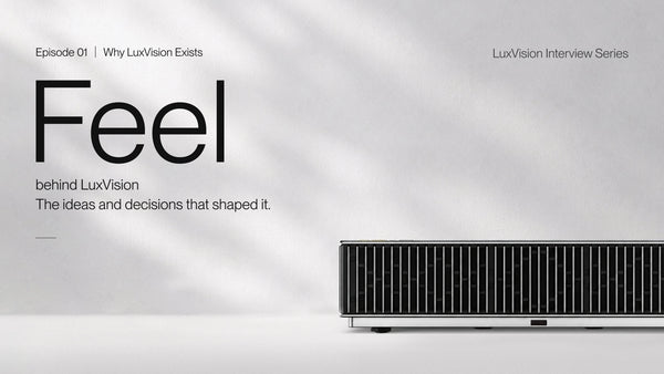 Feel · Behind LuxVision | Why AWOL Built a Different Kind of UST Projector